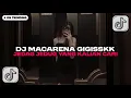 Download Lagu DJ MACARENA BY GIGISSKK  YANG KALIAN CARI VIRAL TIKTOK MENGKANE