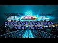 Download Lagu DJ KO PAKE PAKE KAPA - VIRAL TIKTOK ( DJ GACOR ) AKLETU STYLE
