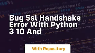 BUG SSL handshake error with Python 3 10 and