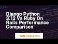 Django python 3 12 vs ruby on rails performance comparison