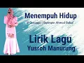 Download Lagu HANYA LIRIK!!! YUSROH MANURUNG - MENEMPUH HIDUP (EL-SURAYYA)