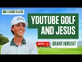 Grant Horvat on YouTube Golf Faith and Going All In on Jesus Bible Caddie Classic