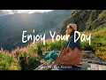 Download Lagu Enjoy Your Day 🍂 Acoustic songs make your Autumn happier | Best Indie/Pop/Folk/Acoustic Playlist