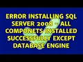 Error installing SQL Server 2008 - all componets installed successfully except database engine