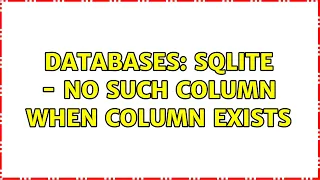 Databases SQLite - No such column when column exists