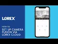 How To Set Up Camera Fusion via Lorex Cloud Client