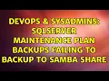 DevOps SysAdmins SQLServer Maintenance Plan Backups Failing to backup to Samba Share