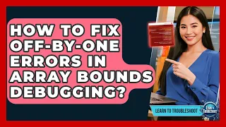 How To Fix Off-by-One Errors In Array Bounds Debugging - Learn To Troubleshoot