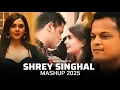 Shrey Singhal Mashup 2025 | Best Of Shrey Singhal Mashup | Shrey Singhal Mashup | Mashup Official 1M