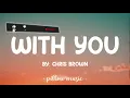 With You - Chris Brown (Lyrics) 🎵