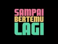 Lagu PUTAR BALIK - SAMPAI BERTEMU LAGI (OFFICIAL VIDEO LYRIC)