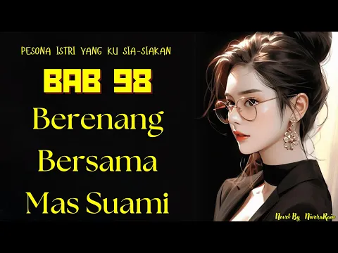 Download MP3 BAB 98 | PESONA  ISTRI YANG KU SIA-SIAKAN | NOVEL ROMANTIS TERBARU | KELUARGA | SELINGKUH