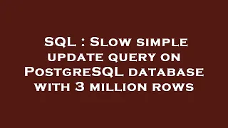 SQL Slow simple update query on PostgreSQL database with 3 million rows