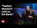 How to Fix Fashion and Protect the Planet Amy Powney TED