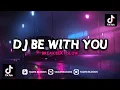 DJ BE WITH YOU BREAKBEAT SLOW VIRAL TIKTOK