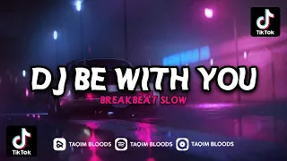 Download DJ BE WITH YOU BREAKBEAT SLOW VIRAL TIKTOK MP3