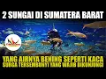 Download Lagu SUNGAI DI SUMATERA BARAT YANG AIRNYA BENING SEPERTI KACA, SURGA TERSEMBUNYI YANG WAJIB DIKUNJUNGI