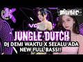 Download Lagu JUNGLE DUTCH DJ DEMI WAKTU X SELALU ADA NEW FULL BASS!!
