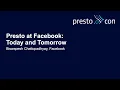 Presto at Facebook Today and Tomorrow - Biswapesh Chattopadhyay Facebook
