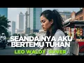 Download Lagu Seandainya Aku Bertemu Tuhan – Leo Waldy | Versi Terbaru Penuh Haru [Safira Dangdut Official]