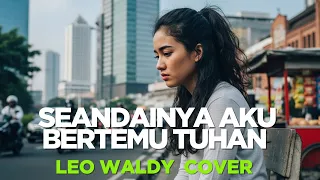 seandainya aku bertemu tuhan leo waldy versi terbaru penuh haru safira dangdut official 