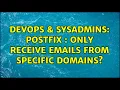 DevOps SysAdmins Postfix Only receive emails from specific domains 3 Solutions