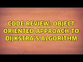 Code Review Object oriented approach to Dijkstra s algorithm 2 Solutions