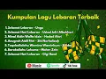 Lagu Kumpulan Lagu Lebaran Terbaik | Lebaran Hari Raya | Playlist Hari raya | Idul Fitri