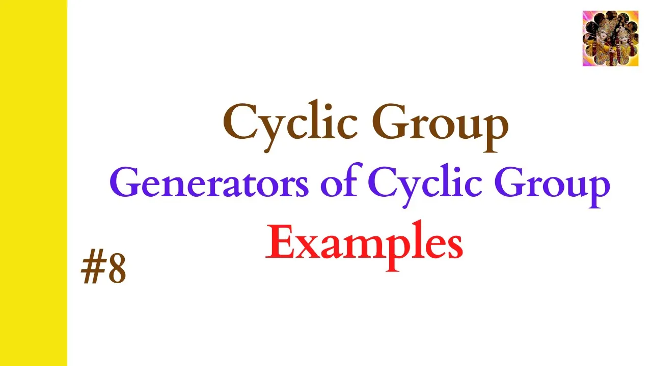 8. Cyclic group || Generator of a group || Examples of cyclic group || Group Theory #cyclicgroup