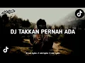 Download Lagu DJ TAKKAN PERNAH ADA - GEISHA (BOOTLEG) VIRAL TIKTOK TERBARU