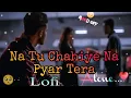 Download Lagu Na Tu Chahiye Na Pyar Tera |Official Video | ना तू चाहिए ना प्यारतेरा | #lofimusic  |\