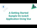 A Getting Started Sample On Ionic5 Application Using Vue