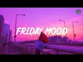 Download Lagu Friday Mood ~ Chill Vibes ~ English songs chill vibes music playlist