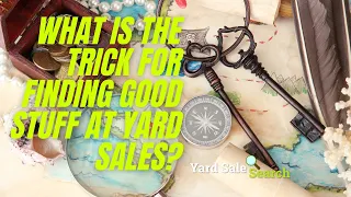 What Is The Trick For Finding Good Stuff At Yard Sales Yard Sale Search