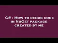 C How to debug code in NuGet package created by me