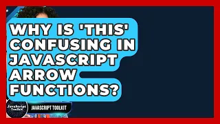 Why Is this Confusing In JavaScript Arrow Functions - JavaScript Toolkit