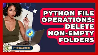 Python File Operations Delete Non-Empty Folders - Python Code School