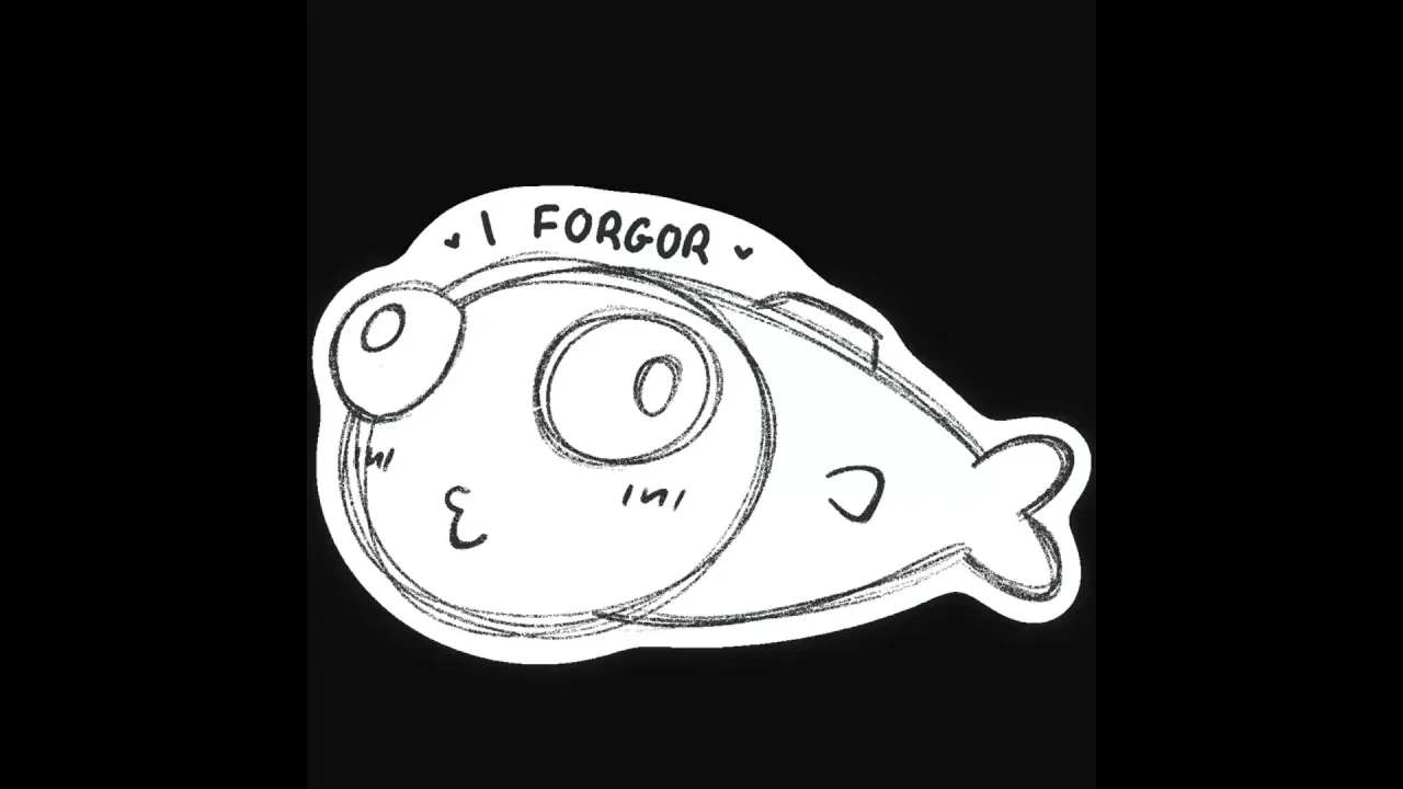- i forgor -