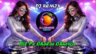 dil pe chalai churiya dj remix new hindi dj song 2026 dj song dj orange remix