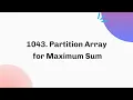 1043 Partition Array for Maximum Sum February Java C