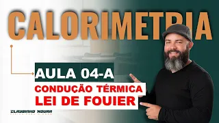 TERMOLOGIA - AULA 04.A - CONDUÇÃO TÉRMICA E LEI DE FOURIER