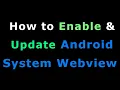 How to Enable Update Android System Webview to fix apps not working keep crashing