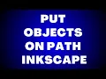 How to Put Objects on Path Inkscape