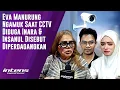 Lagu Eva Manurung Ngamuk Saat CCTV Diduga Inara \u0026 Insanul DIsebut | Intens Investigasi | Eps 6132