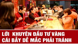 Lời khuyên đầu tư vàng: Cái bẫy dễ mắc phải tránh