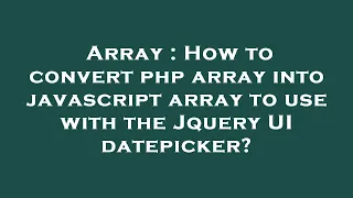 Array How to convert php array into javascript array to use with the Jquery UI datepicker