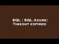 SQL SQL Azure Timeout expired