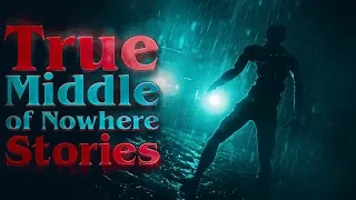 7 True Scary Middle Of Nowhere Horror Stories Vol 2