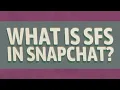What is SFS in Snapchat