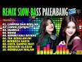 Download Lagu REMIX PALEMBANG SLOW FULL BASS TERBARU || LUMPUR DAN BERLIAN || LURUH CINTAKU || POP NOSTALGIA 90AN